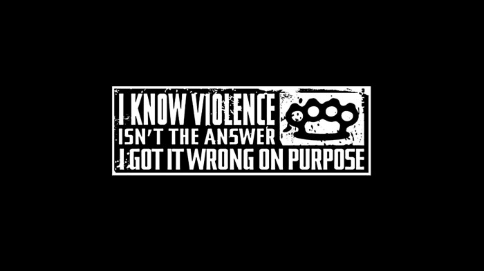 i know violence isn't the answer - I got it wrong on purpose