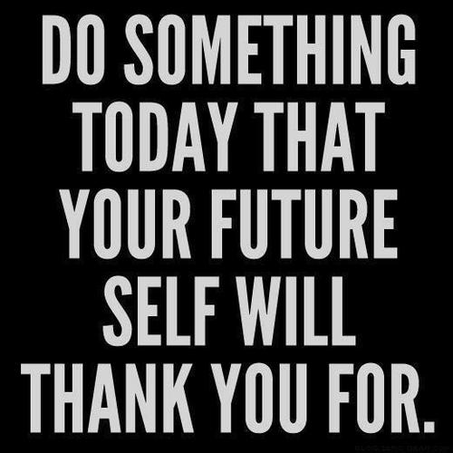 do something today that your future self will thank you for.jpg