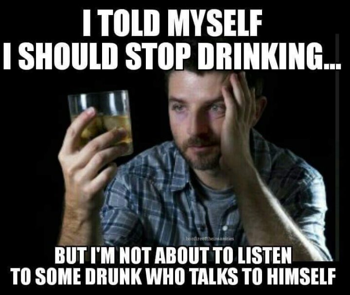 I told myself I should stop drinking.jpg