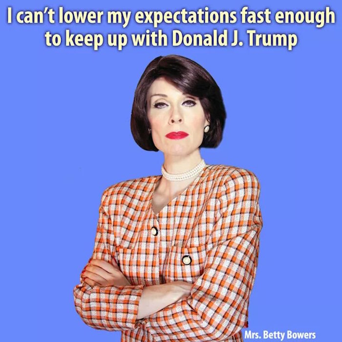 I can't lower my expectations fast enough to keep up with Donald J. Trump.jpg