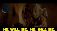 yoda he will be.jpg